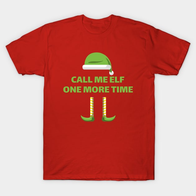 Call Me Elf One More Time Funny Christmas T-Shirt by Carsncoolstuff